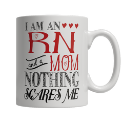 Limited Edition - I Am An RN and A Mom Nothing Scares Me