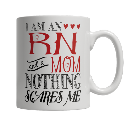 Limited Edition - I Am An RN and A Mom Nothing Scares Me